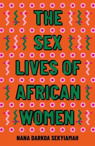 The Sex Lives of African Women - Nana Darkoa Sekyiamah · 2021
