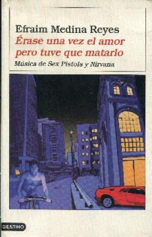 Érase una vez el amor pero tuve que matarlo - Efraim Medina Reyes · 2003