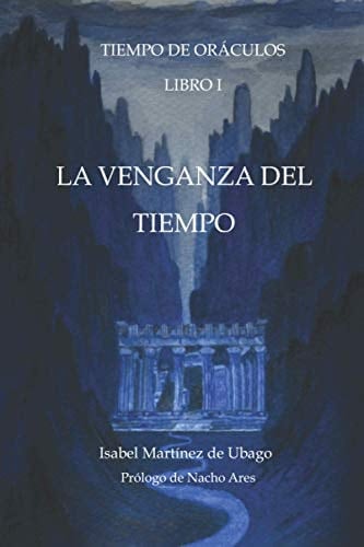 La venganza del tiempo: Tiempo de oráculos (Spanish Edition) - Isabel Martínez de Ubago · 2014