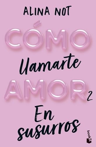 Cómo llamarte amor 2. En susurros - Alina Not · 2024