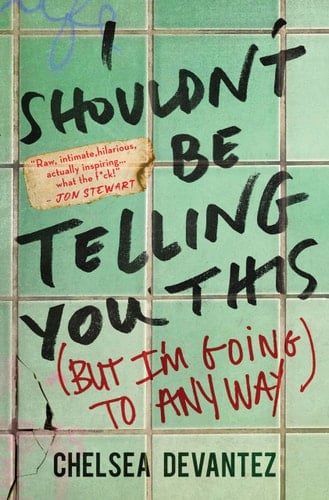 I Shouldn't Be Telling You This (but I'm Going to Anyway) - Chelsea Devantez · 2024
