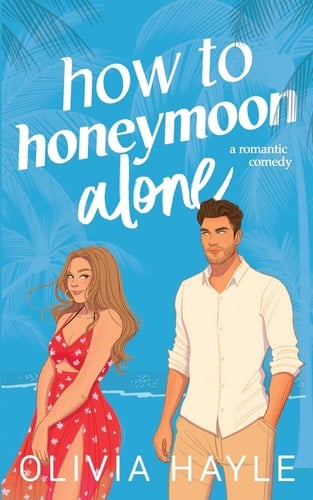 How to Honeymoon Alone - Olivia Hayle · 2023