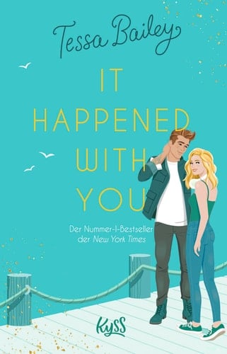 It happened with you Die deutsche Übersetzung des BookTok-Erfolgs und New-York-Times-Bestsellers "Hook, Line, and Sinker" - Tessa Bailey · 2023