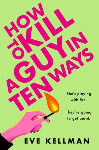 How to Kill a Guy in Ten Ways - Eve Kellman · 2024