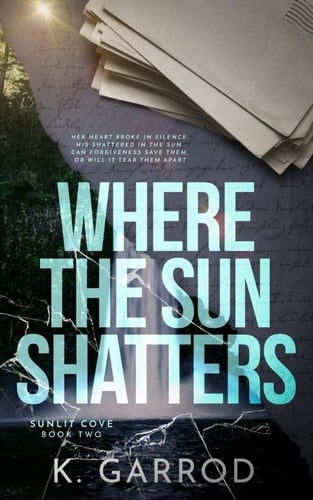 Where the Sun Shatters - Sunlit Cove Book Two - K. Garrod · 2026