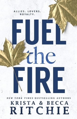 Fuel the Fire - Krista Ritchie, Becca Ritchie · 2022