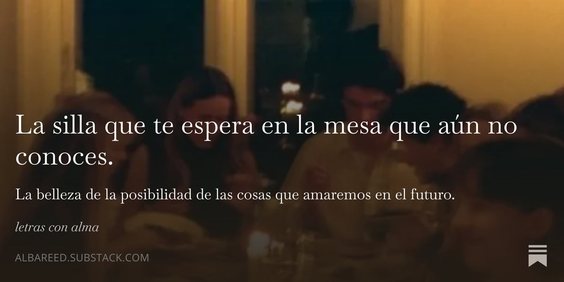 la silla que te espera en la mesa que aún no conoces. - letras con alma