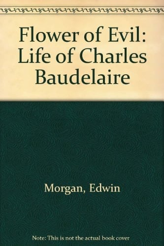 Flower of Evil: Life of Charles Baudelaire - Edwin Morgan · 1943