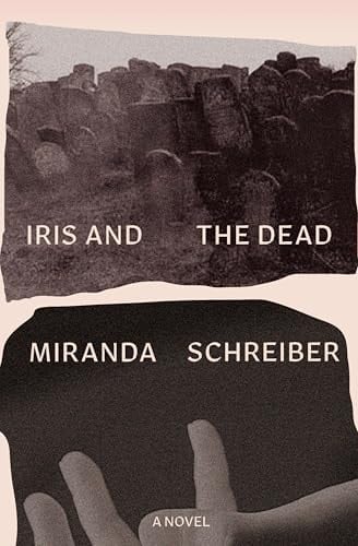 Iris and the Dead - Miranda Schreiber · 2025