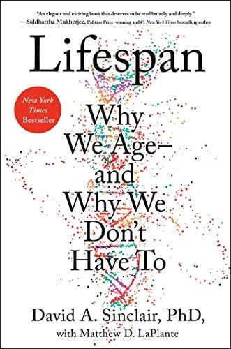 Lifespan: Why We Age―and Why We Don't Have To - David A. Sinclair PhD, Matthew D. LaPlante · 2019