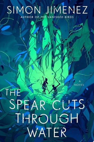 The Spear Cuts Through Water - Simon Jimenez · 2022