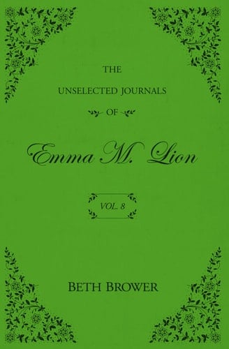 The Unselected Journals of Emma M. Lion: Vol. 8 - Beth Brower · 2024
