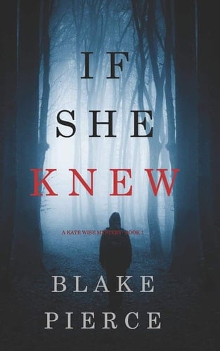If She Knew (a Kate Wise Mystery-Book 1) - Blake Pierce · 2561