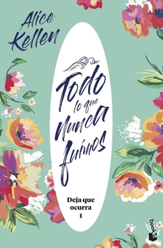 Todo lo que nunca fuimos - Alice Kellen · 2020