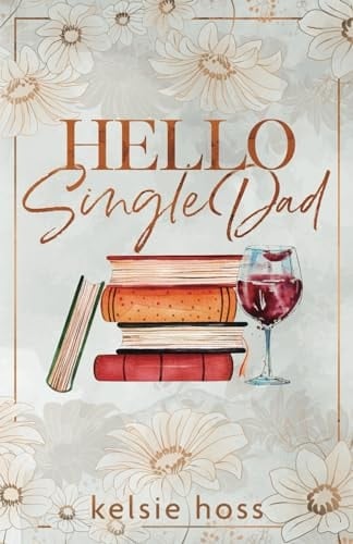 Hello Single Dad - Kelsie Hoss · 2021