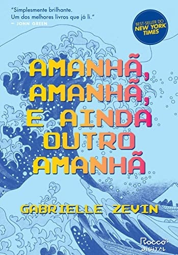 Amanhã, amanhã, e ainda outro amanhã - Gabrielle Zevin · 2022