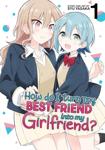 How Do I Turn My Best Friend Into My Girlfriend? Vol. 1 - Syu Yasaka · 2024