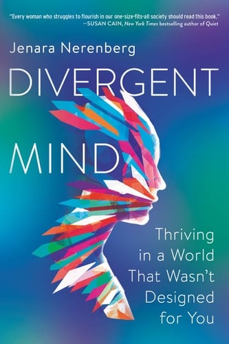 Divergent Mind Thriving in a World that Wasn't Designed for You - Jenara Nerenberg · 2021