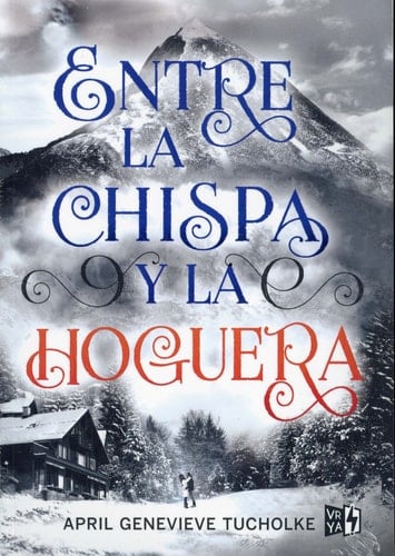 Entre las chispa y la hoguera (Spanish Edition) - April Genevieve Tucholke • 2017