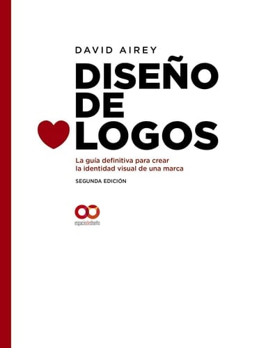 Diseño de logos. La guía definitiva para crear la identidad visual de una marca. Segunda Edición - David Airey · 2019