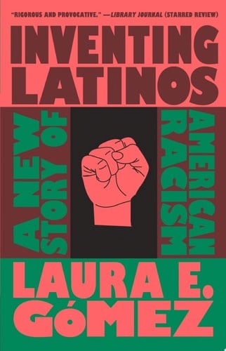 Inventing Latinos - Laura E. Gómez · 2022