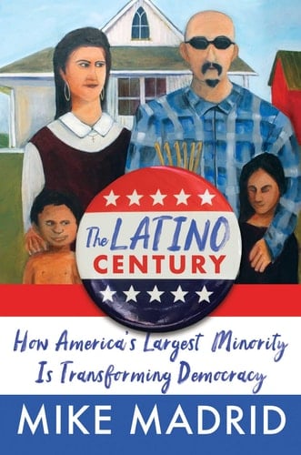The Latino Century How America's Largest Minority Is Transforming Democracy - Mike Madrid · 2024