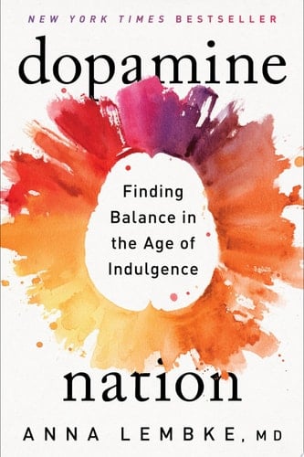 Dopamine Nation Finding Balance in the Age of Indulgence - Dr. Anna Lembke · 2021