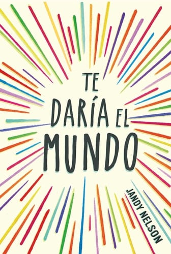 te daría el mundo. - Jandy Nelson · 2015