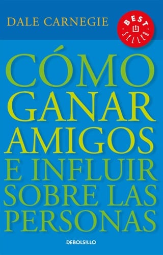 cómo ganar amigos e influir sobre las personas. - Dale Carnegie · 2019