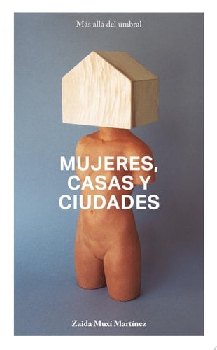 mujeres, casas y ciudades. - Zaida Muxí Martínez · 2018