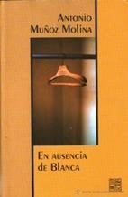 en ausencia de blanca. - Antonio Muñoz Molina · 2001