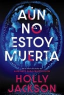 Aún no estoy muerta - Holly Jackson · 2025