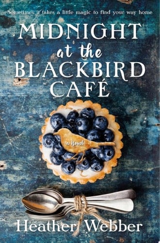 Midnight at the Blackbird Cafe A Novel - Heather Webber · 2019
