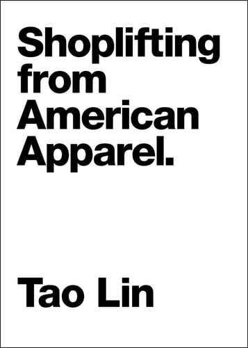Shoplifting from American Apparel - Tao Lin · 2009