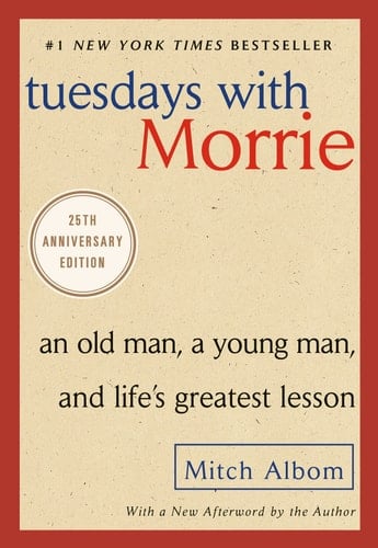 Tuesdays with Morrie An Old Man, a Young Man, and Life's Greatest Lesson, 25th Anniversary Edition - Mitch Albom · 2002
