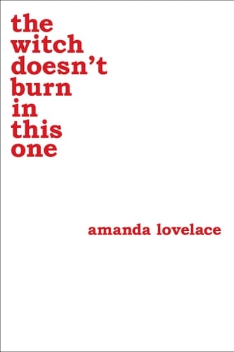 The Witch Doesn't Burn in this One - Amanda Lovelace · 2018