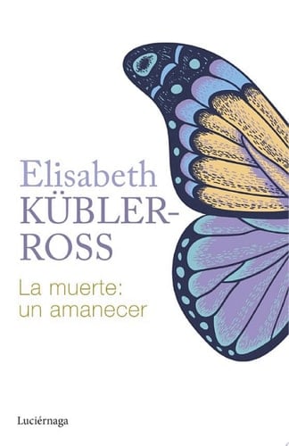 La muerte: un amanecer - Elisabeth Kübler-Ross · 2014