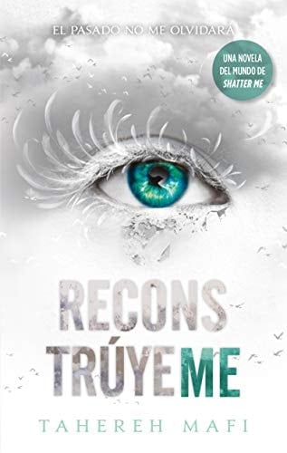 Reconstruyeme (Spanish Edition) - Tahereh Mafi · 2019