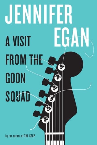 A Visit from the Goon Squad - Jennifer Egan · 2010