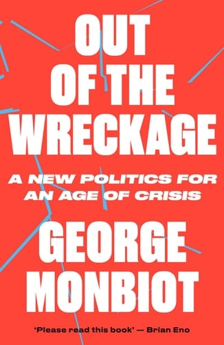 Out of the Wreckage - George Monbiot · 2018