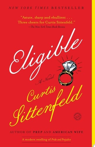 Eligible A modern retelling of Pride and Prejudice - Curtis Sittenfeld · 2017