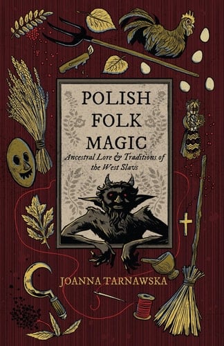 Polish Folk Magic Ancestral Lore & Traditions of the West Slavs - Joanna Tarnawska · 2025
