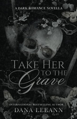 Take Her to the Grave: A Dark Romance Novella - Dana LeeAnn · 2024