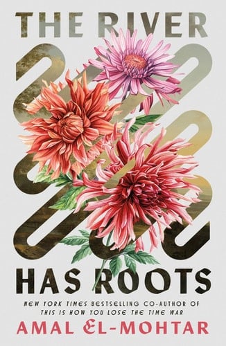 The River Has Roots - Amal El-Mohtar · 2025