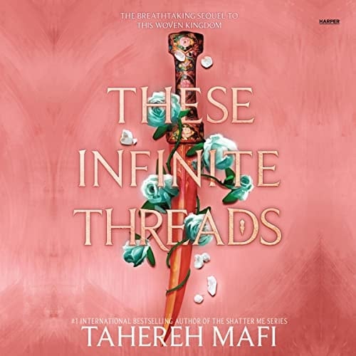 These Infinite Threads (The Woven Kingdom Series, Book 2) - Tahereh Mafi · 2023