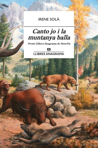 Canto jo i la muntanya balla (Llibres Anagrama nº 61) (Spanish Edition) - Irene Solà Saez · 2019