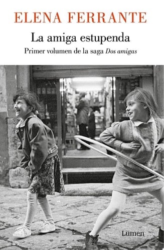 La amiga estupenda (Dos amigas 1) - Elena Ferrante · 2012