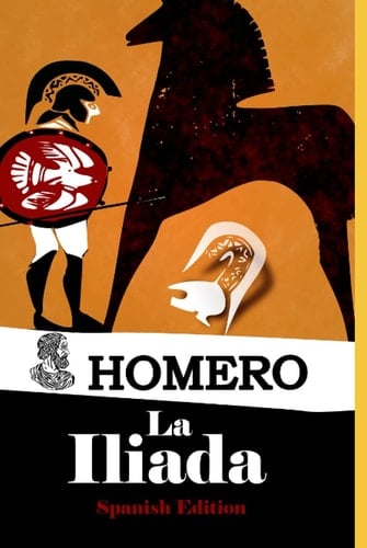 La Iliada Spanish Edition: Homero: la Iliada - Homer Jonia • 2021