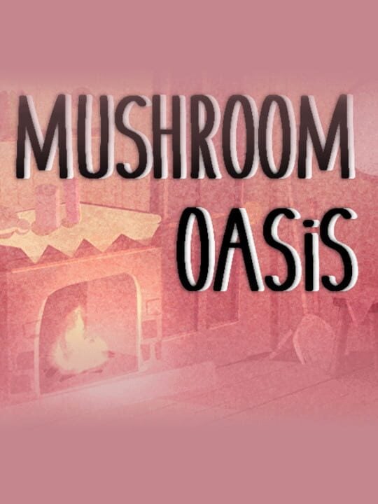 Mushroom Oasis - Linux · Mac · PC (Microsoft Windows)