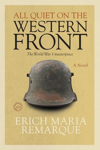 All Quiet on the Western Front: A Novel - Erich Maria Remarque · 2013